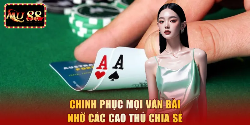 Chinh phục mọi ván bài nhờ các cao thủ chia sẻ
