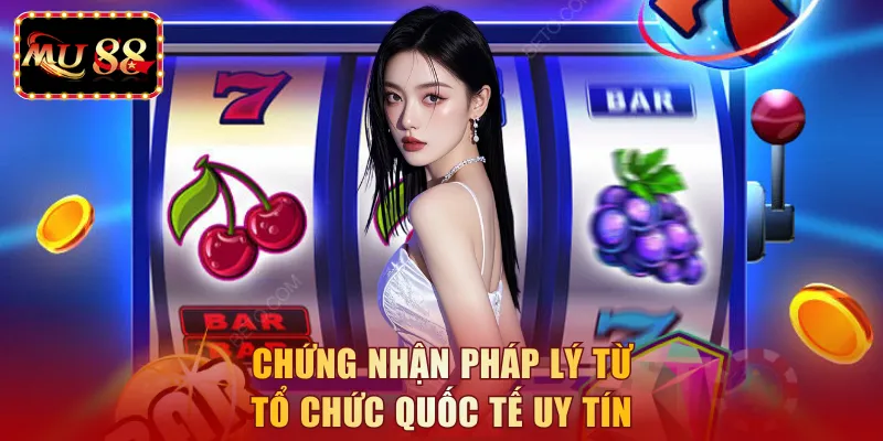 Chứng nhận pháp lý từ tổ chức quốc tế uy tín