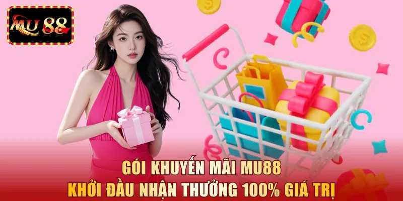 Gói khuyến mãi MU88 khởi đầu nhận thưởng 100% giá trị