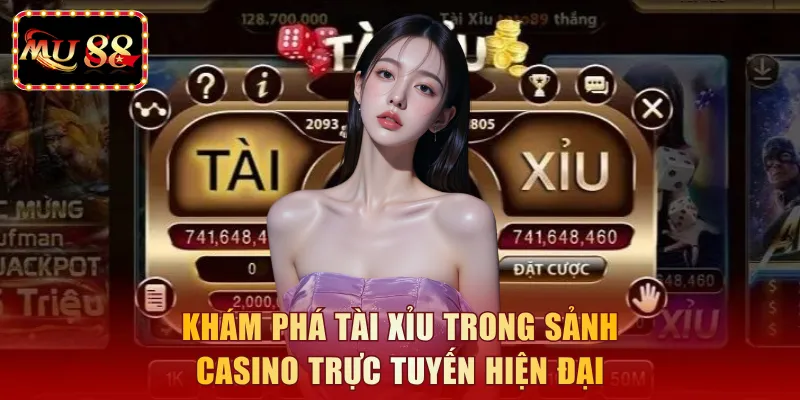 Khám phá tài xỉu trong sảnh casino trực tuyến hiện đại