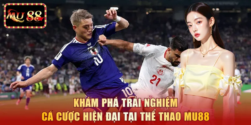 Khám phá trải nghiệm cá cược hiện đại tại thể thao MU88