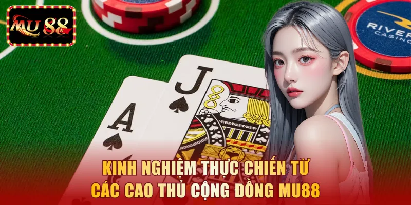 Kinh nghiệm thực chiến từ các cao thủ cộng đồng MU88