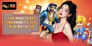 Slot MU88 Có An Toàn Không
