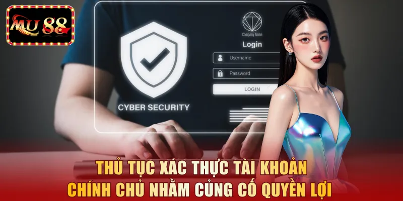 Thủ tục xác thực tài khoản chính chủ nhằm củng cố quyền lợi