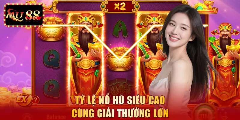 Tỷ lệ nổ hũ siêu cao cùng giải thưởng lớn