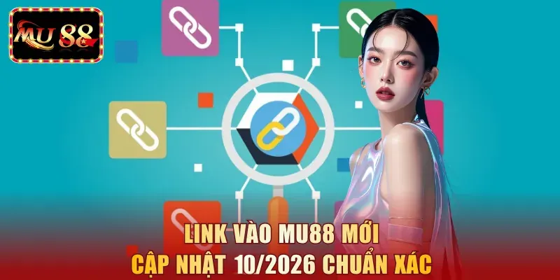 Link vào MU88 T10/2026 Chuẩn Nhất